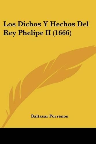 Los Dichos Y Hechos Del Rey Phelipe II (1666)