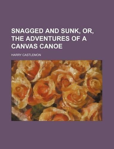 Snagged and Sunk, Or, the Adventures of a Canvas Canoe