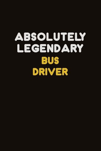 Absolutely Legendary Bus Driver