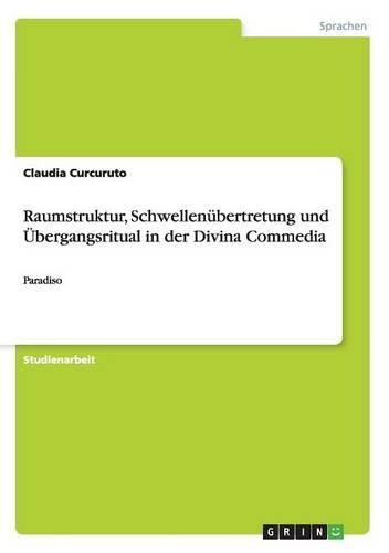 Raumstruktur, Schwellenübertretung und Übergangsritual in der Divina Commedia