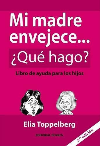 Mi Madre Envejece...Que Hago?