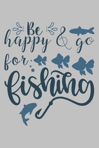 Be happy & go for fishing