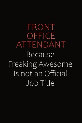 Front Office Attendant Because Freaking Awesome Is Not An Official Job Title