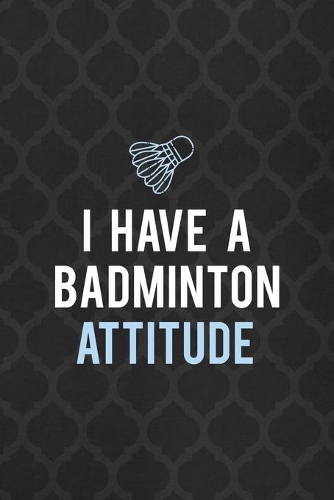 I Have A Badminton Attitude