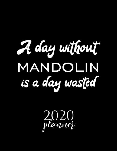 A Day Without Mandolin Is A Day Wasted 2020 Planner