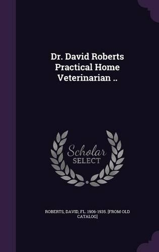 Dr. David Roberts Practical Home Veterinarian ..