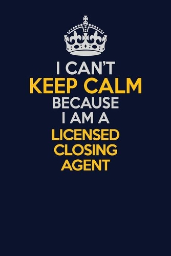 I Can't Keep Calm Because I Am A Licensed closing agent