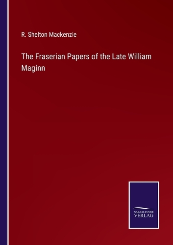 The Fraserian Papers of the Late William Maginn