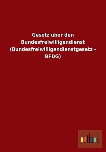 Gesetz Uber Den Bundesfreiwilligendienst (Bundesfreiwilligendienstgesetz - Bfdg)