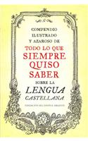 Compendio ilustrado y azaroso de todo lo que siempre quiso saber sobre la lengua castellana / Illustrated Compendium of Everything You Ever Wanted to Know About the Spanish Language