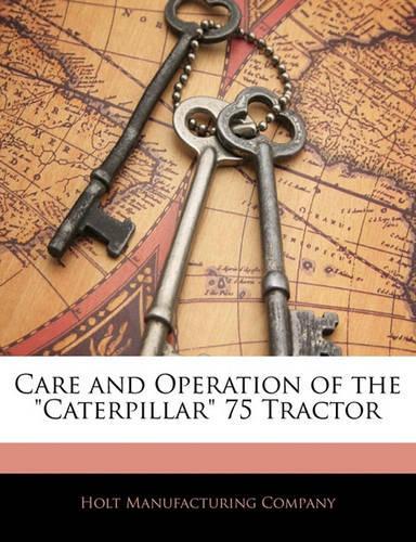 Care and Operation of the Caterpillar 75 Tractor
