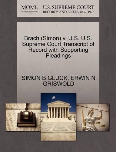 Brach (Simon) V. U.S. U.S. Supreme Court Transcript of Record with Supporting Pleadings