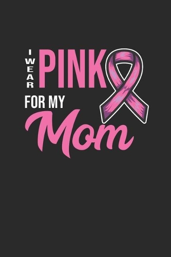 I Wear Pink For My Mom