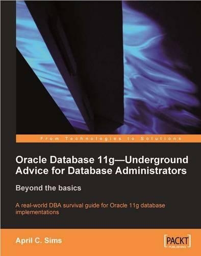 Oracle Database 11g – Underground Advice for Database Administrators