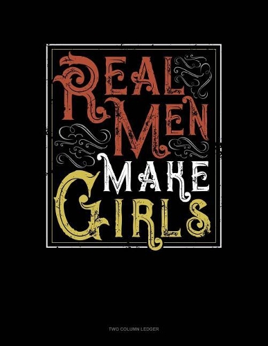 Real Men Make Girls