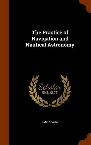 The Practice of Navigation and Nautical Astronomy