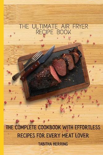 The Ultimate Air Fryer Recipe Book