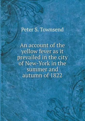 An account of the yellow fever as it prevailed in the city of New-York in the summer and autumn of 1822