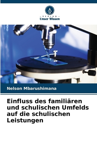 Einfluss des familiären und schulischen Umfelds auf die schulischen Leistungen