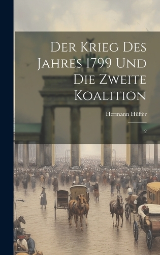 Der Krieg des Jahres 1799 und die zweite Koalition