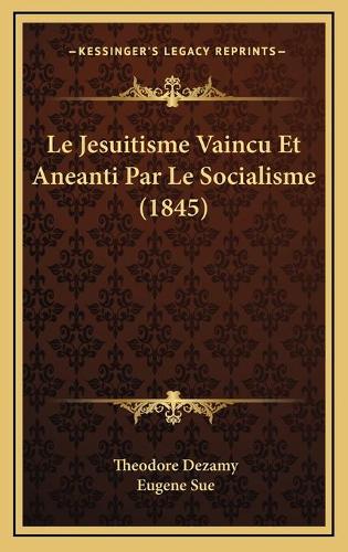 Le Jesuitisme Vaincu Et Aneanti Par Le Socialisme (1845)