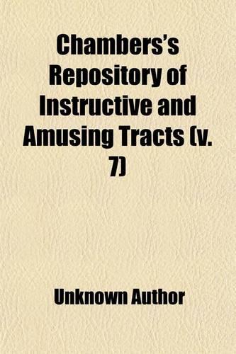 Chambers's Repository of Instructive and Amusing Tracts Volume 7