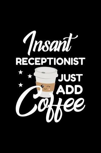 Insant Receptionist Just Add Coffee
