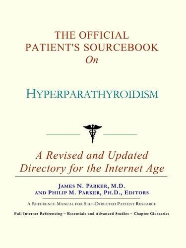 The Official Patient's Sourcebook on Hyperparathyroidism