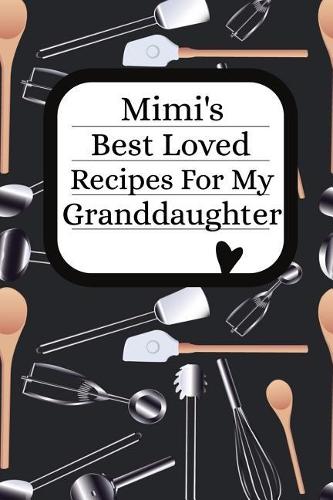 Mimi's Best Loved Recipes For My Granddaughter