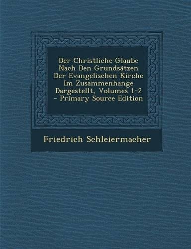 Der Christliche Glaube Nach Den Grundsatzen Der Evangelischen Kirche Im Zusammenhange Dargestellt, Volumes 1-2
