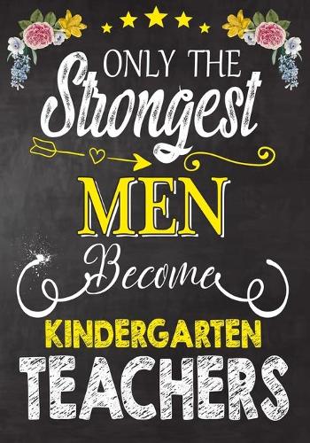 Only the strongest men become Kindergarten Teachers