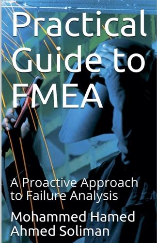 Practical Guide to FMEA: A Proactive Approach to Failure Analysis