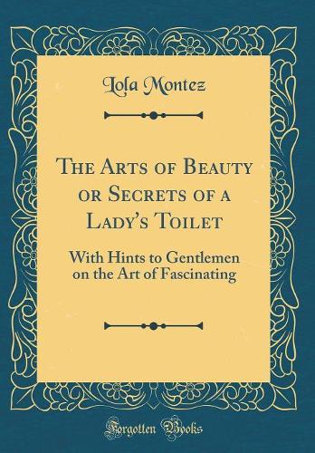 The Arts of Beauty or Secrets of a Lady's Toilet