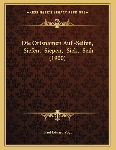 Die Ortsnamen Auf -Seifen, -Siefen, -Siepen, -Siek, -Seih (1900)