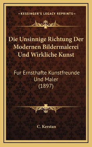 Die Unsinnige Richtung Der Modernen Bildermalerei Und Wirkliche Kunst