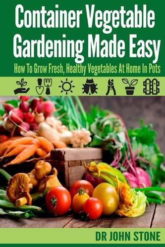Container Vegetable Gardening Made Easy