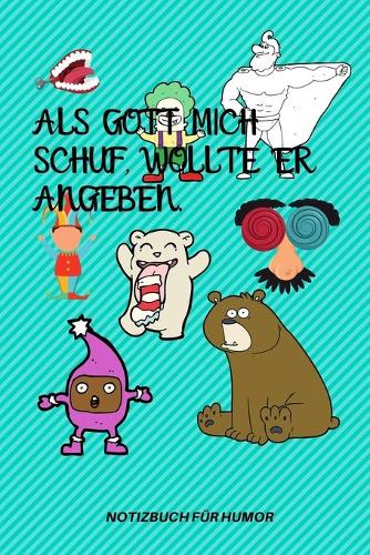 ALS Gott Mich Schuf, Wollte Er Angeben.