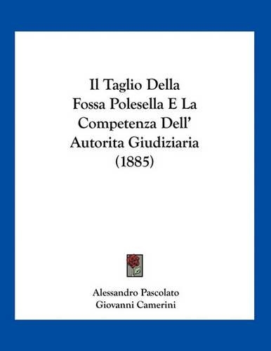 Il Taglio Della Fossa Polesella E La Competenza Dell' Autorita Giudiziaria (1885)