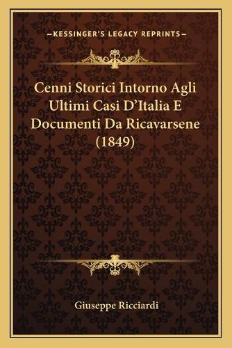 Cenni Storici Intorno Agli Ultimi Casi D'Italia E Documenti Da Ricavarsene (1849)