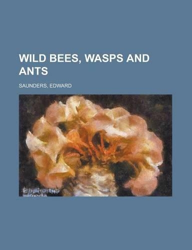 Wild Bees, Wasps and Ants
