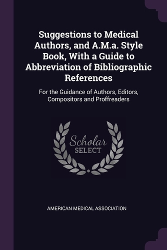 Suggestions to Medical Authors, and A.M.a. Style Book, With a Guide to Abbreviation of Bibliographic References