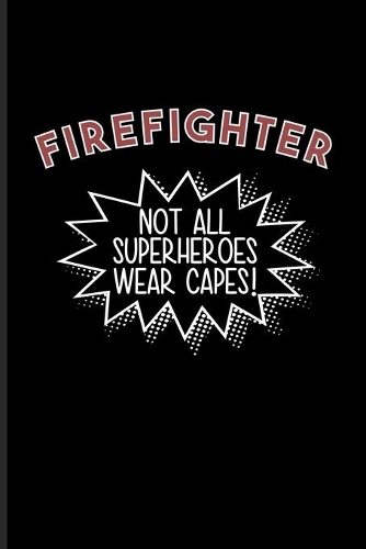 Firefighter Not All Superheroes Wear Capes