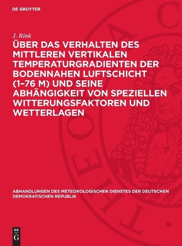 Über Das Verhalten Des Mittleren Vertikalen Temperaturgradienten Der Bodennahen Luftschicht (1-76 M) Und Seine Abhängigkeit Von Speziellen Witterungsfaktoren Und Wetterlagen