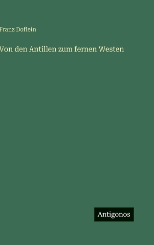 Von den Antillen zum fernen Westen