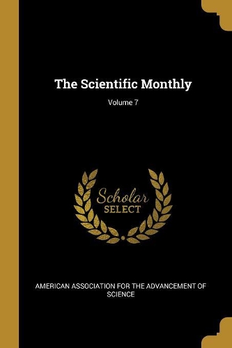 The Scientific Monthly; Volume 7