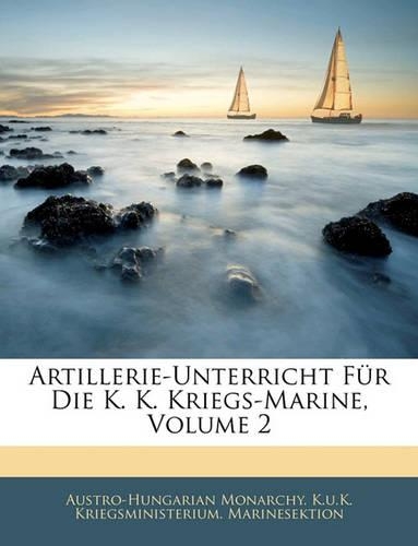 Artillerie-Unterricht Fur Die K. K. Kriegs-Marine, Volume 2