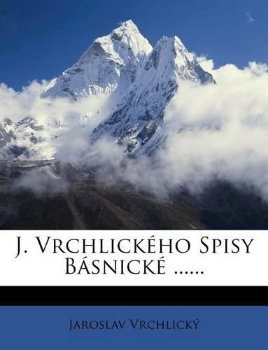 J. Vrchlickeho Spisy Basnicke ......