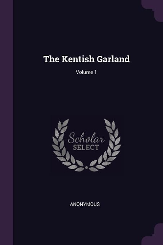 The Kentish Garland; Volume 1