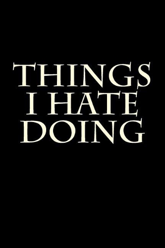 Things I Hate Doing