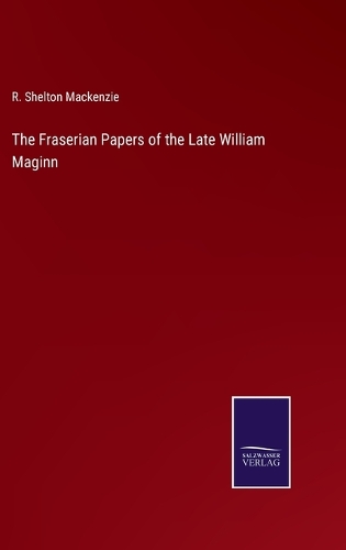 The Fraserian Papers of the Late William Maginn